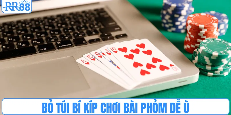 Bỏ túi bí kíp chơi bài phỏm dễ ù