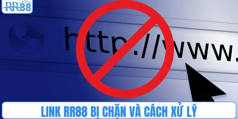 Link RR88 bị chặn giữa chừng và cách xử lý nhanh gọn 