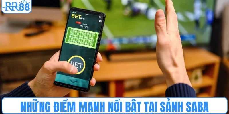 Những điểm mạnh nổi bật tại sảnh Saba sports RR88